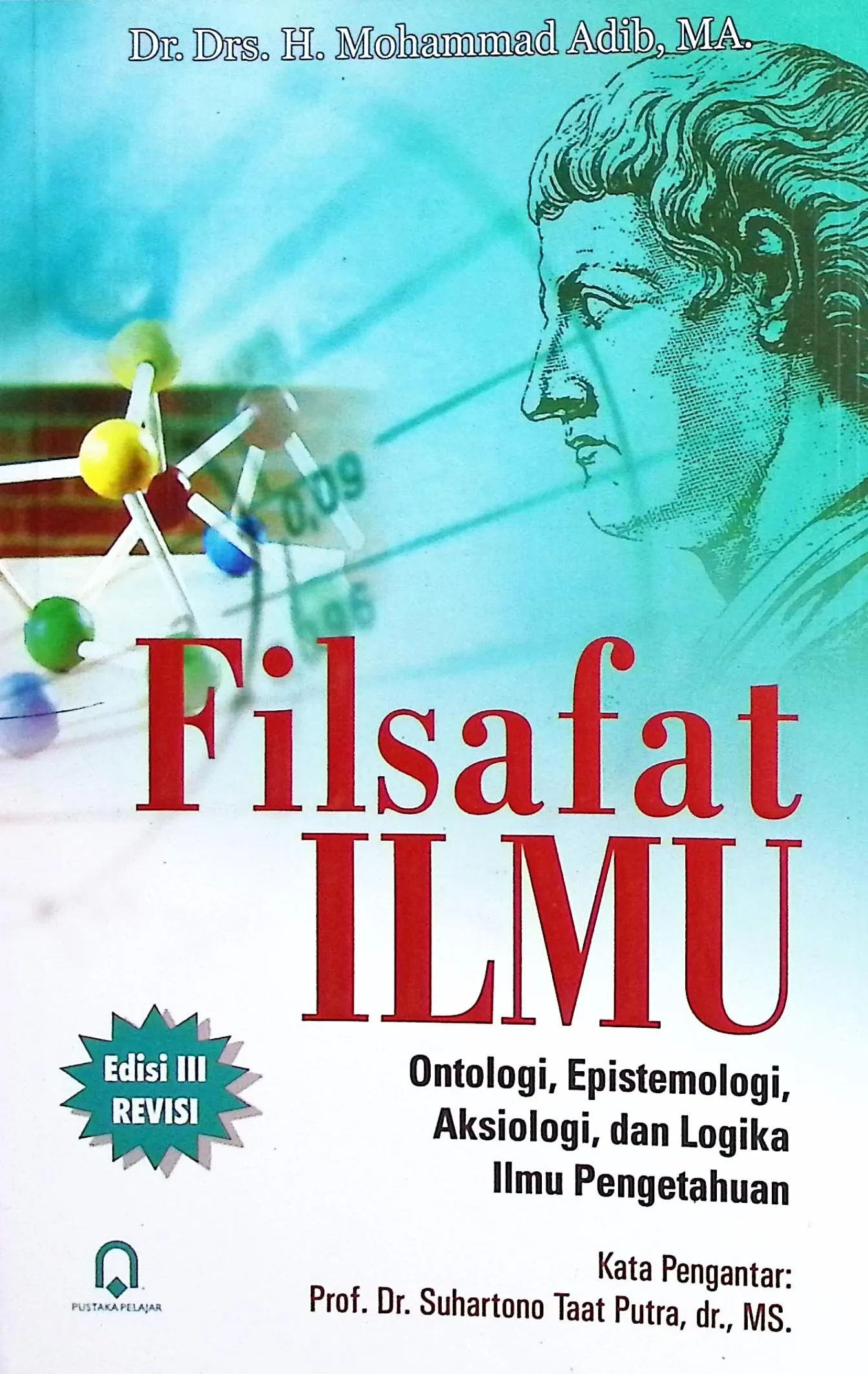Cover Filsafat ilmu ontologi, epistemologi, aksiologi, dan logika ilmu pengetahuan  / Mohammad Adib
