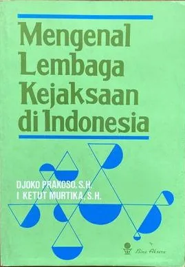Cover Mengenal lembaga kejaksaan di Indonesia / Djoko Prakoso, I Ketut Murtika