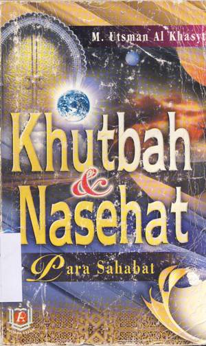 Cover Khutbah dan nasehat para sahabat / M.Usman Al-Khasyt ; penerjemah Biqadarin Hariri, Lc. S. Ag  ; Editor, Hasan