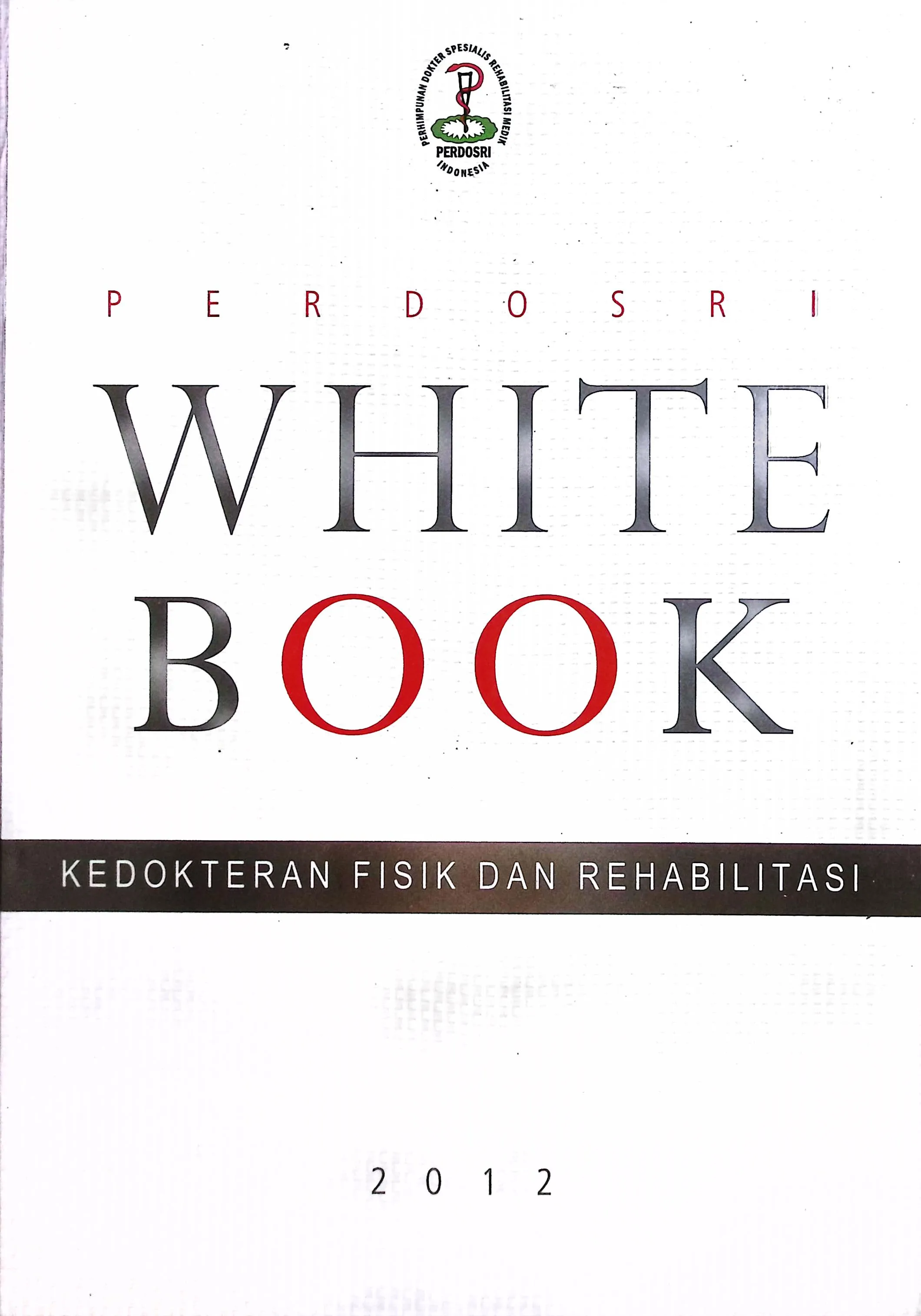 Cover White book  ilmu kedokteran dan rehabilitasi / Bayu Sanoso, Fatchur Rohman, Aloysia Marlini, dkk; editor, Luh Karunia Wahyuni, Angela B.M Tulaar