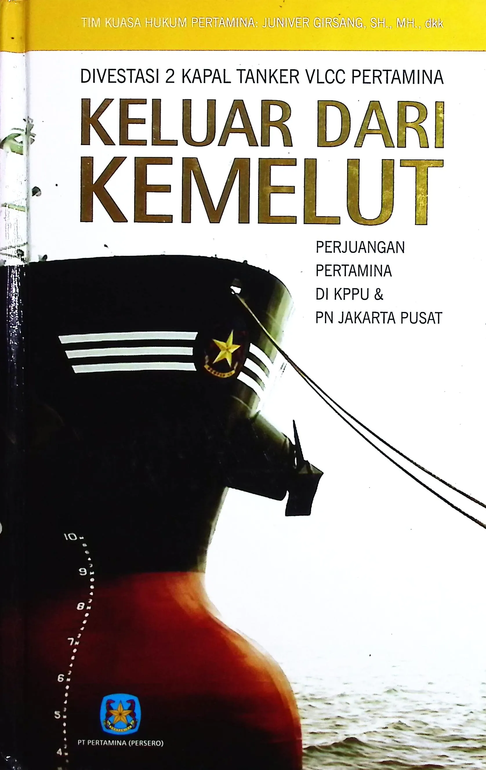 Cover Keluar dari kemelut divestasi 2 kapal tanker VLCC Pertamina : perjuangan Pertamina di KPPU & PN Jakarta Pusat / Juniver Girsang