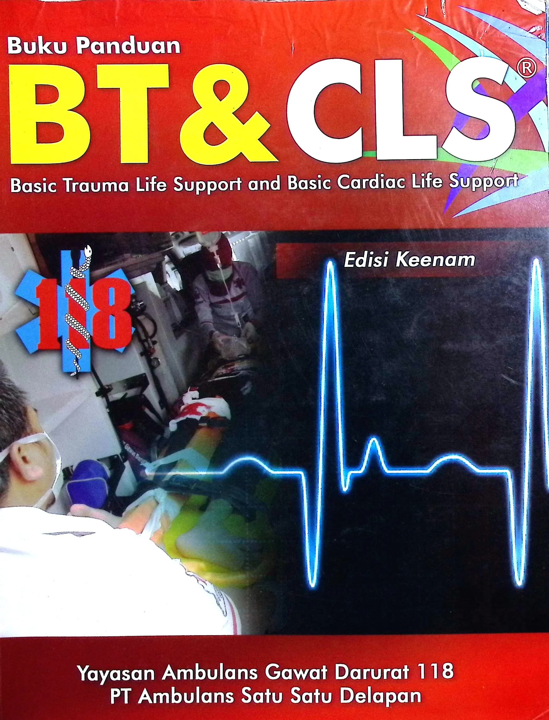 Cover Basic trauma life support and basic cardiac life support / Yayasan Ambulans Gawat Darurat 118, PT Ambulan Satu Satu Delapan; editor, Aryono D. Pusponegoro, Suryadi Soedarmo, R. Suhartono, Z.A Isma