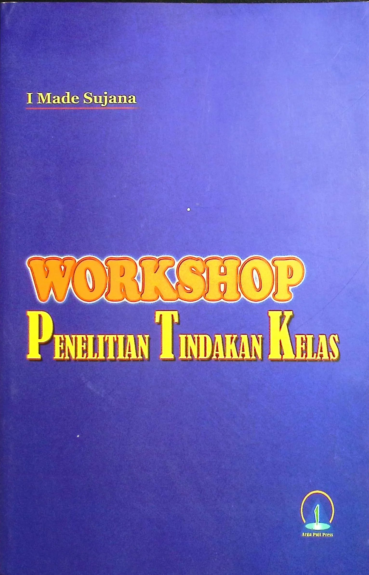 Cover Workshop penelitian tindakan kelas / I Made Sujana