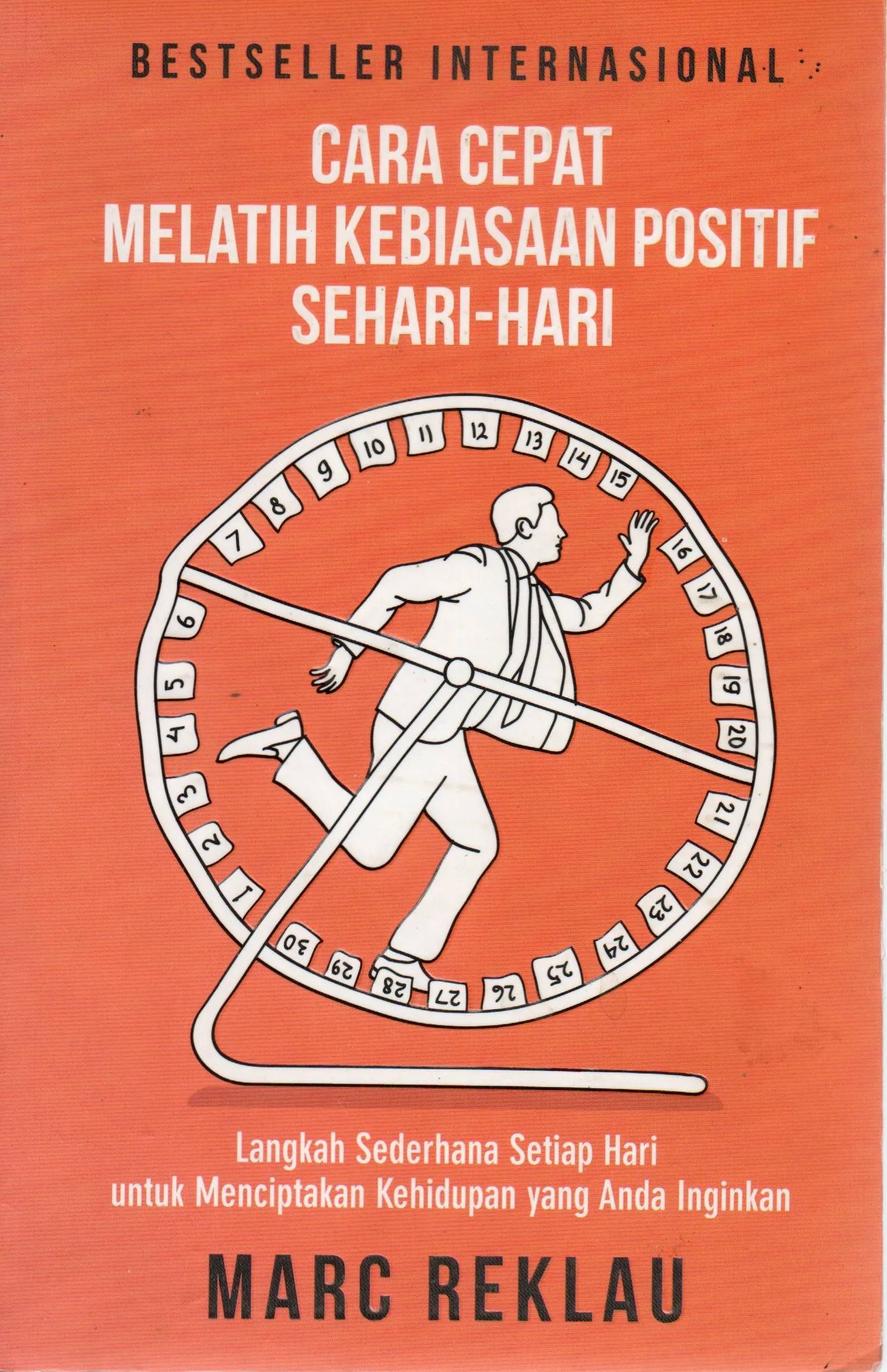 Cover Cara cepat melatih kebiasaan positif sehari-hari Langkah sederhana setiap hari untuk menciptakan kehidupan yang anda inginkan / Reklau, Marc