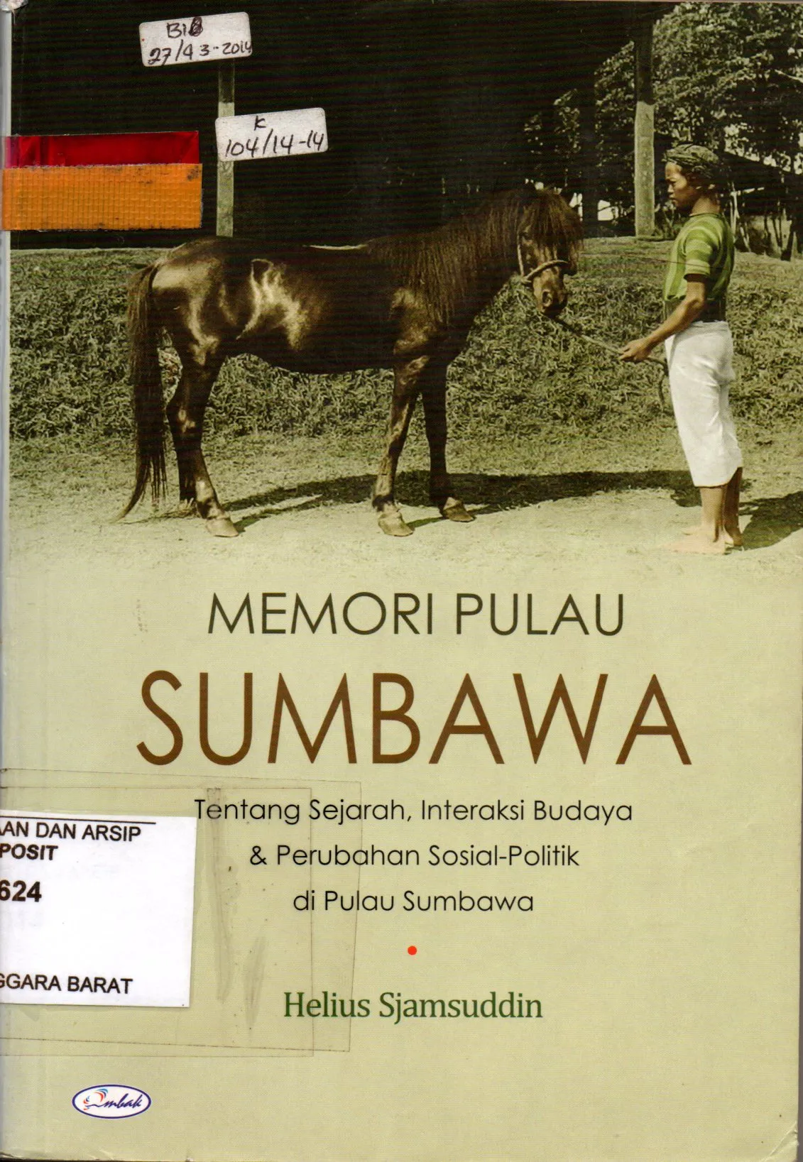Cover Memori Pulau Sumbawa : Tentang sejarah interaksi budaya dan sosial-politik di pulau Sumbawa / Helius Sjamsudin