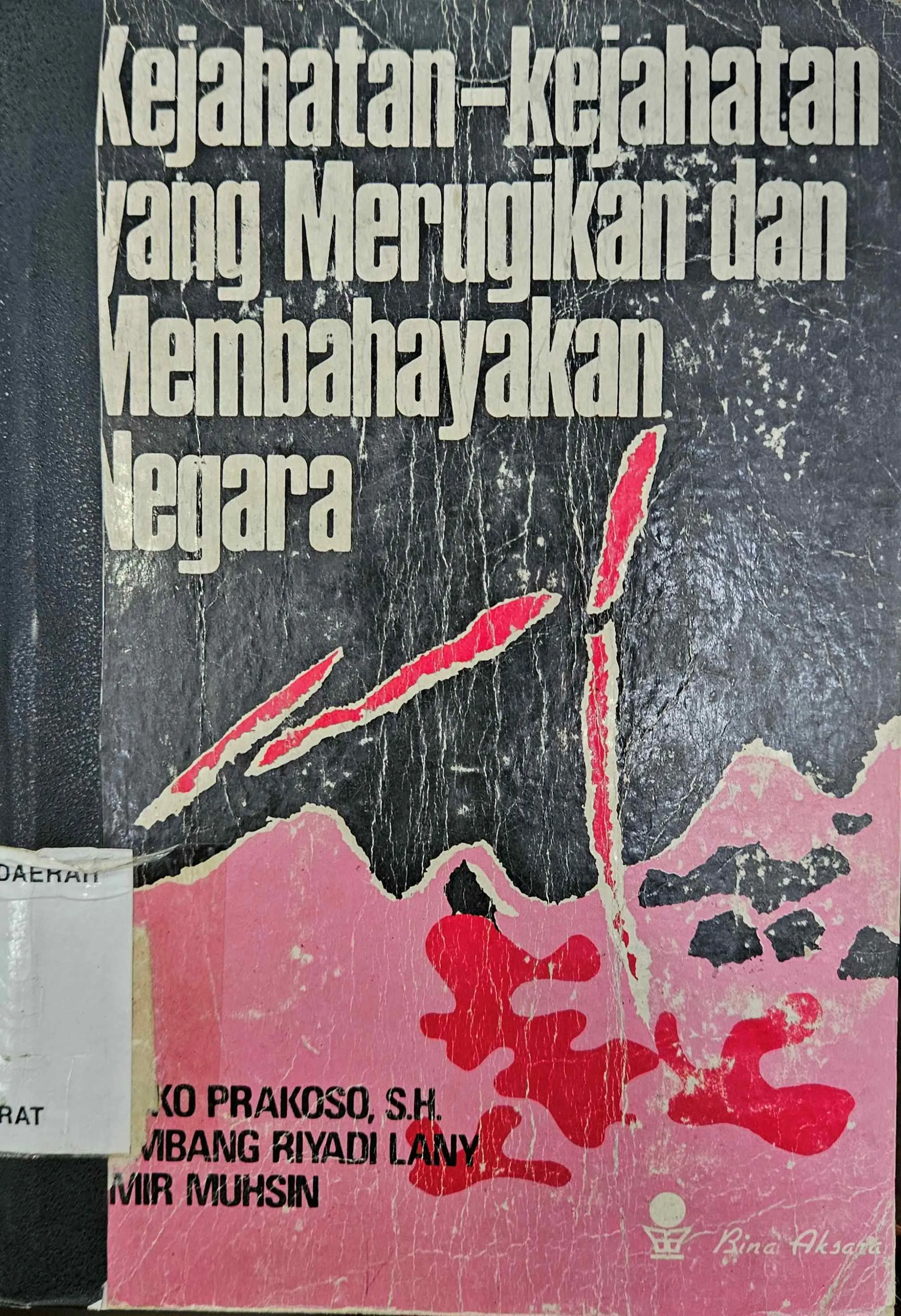 Cover Kejahatan-kejahatan yang merugikan dan membahayakan negara / Djoko Prakoso, Bambang Riyadi Lany, Amir Muhsin