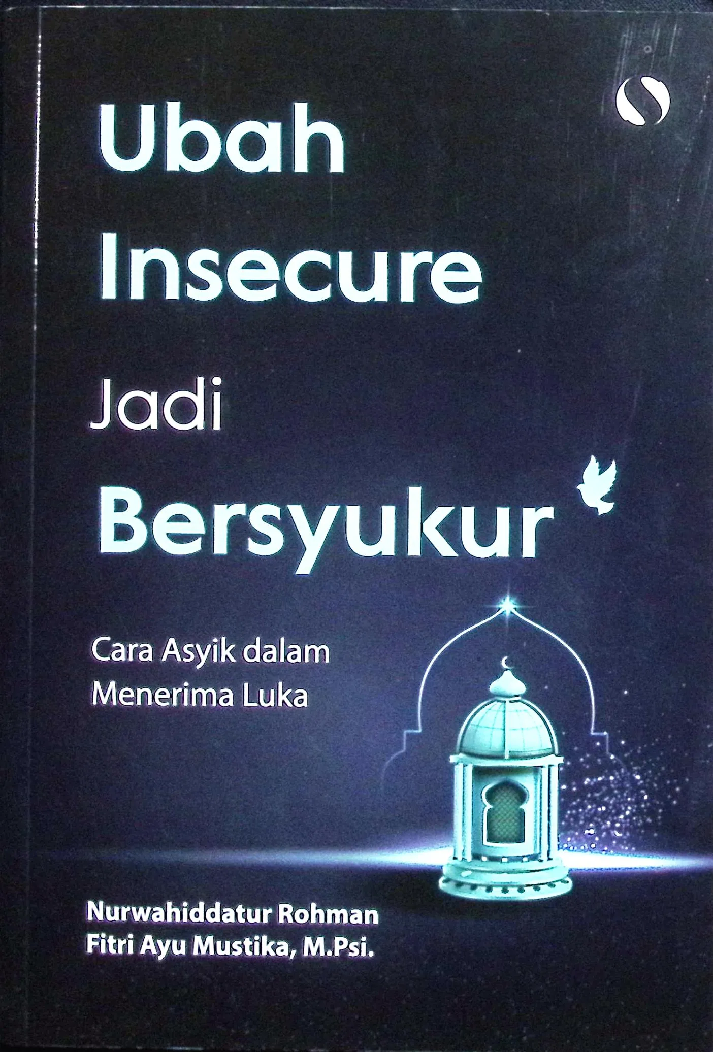 Cover Ubah insecure menjadi bersyukur / Nurwahiddatur Rohman, Fitri Ayu Mustika; editor, Pipit