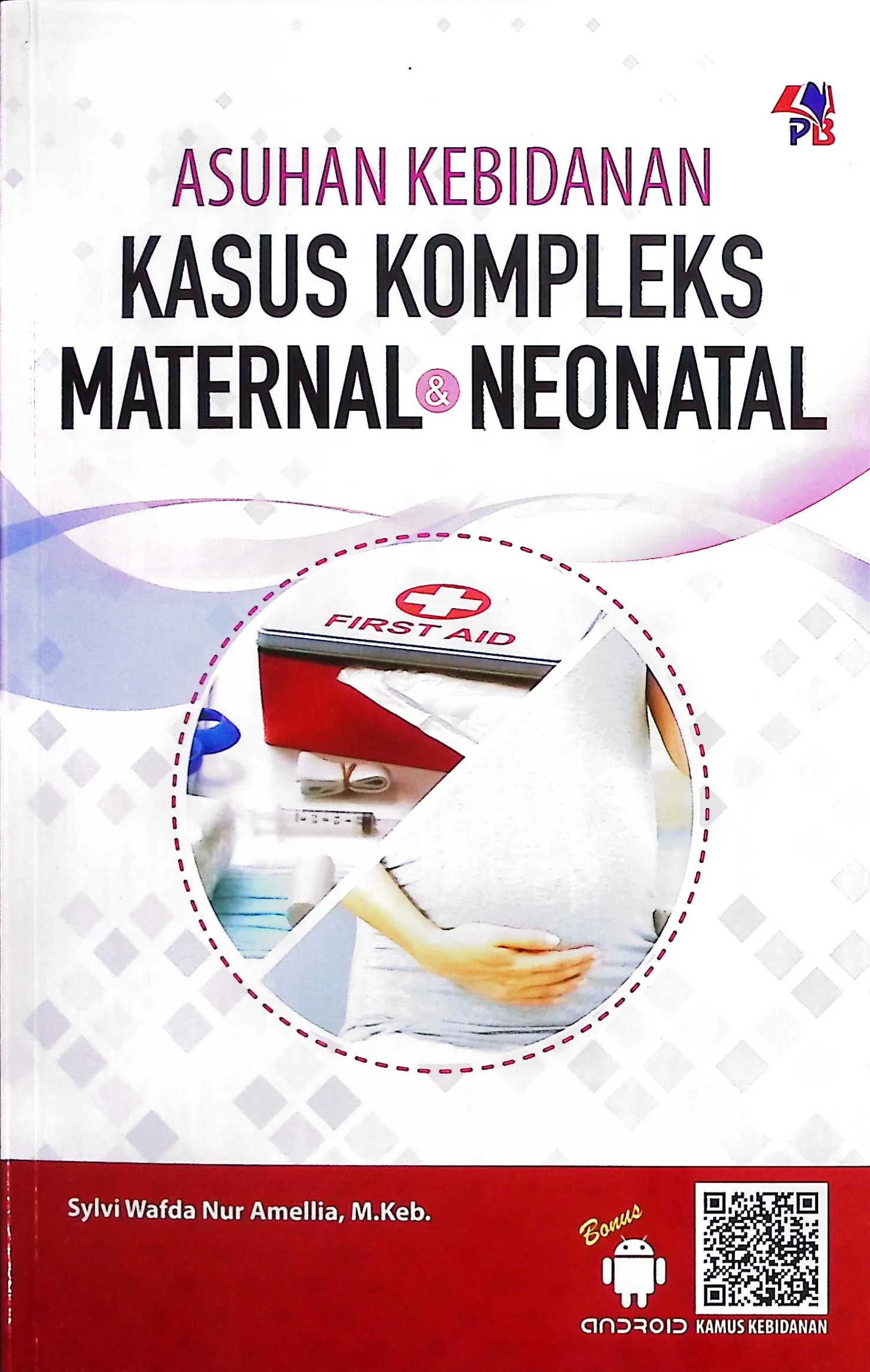Cover Asuhan kebidanan kasus kompleks maternal & neonatal / Sylvi Wafda Nur Amellia; editor, Intan Kusuma Dewi, Fika Nuzulia Ersa