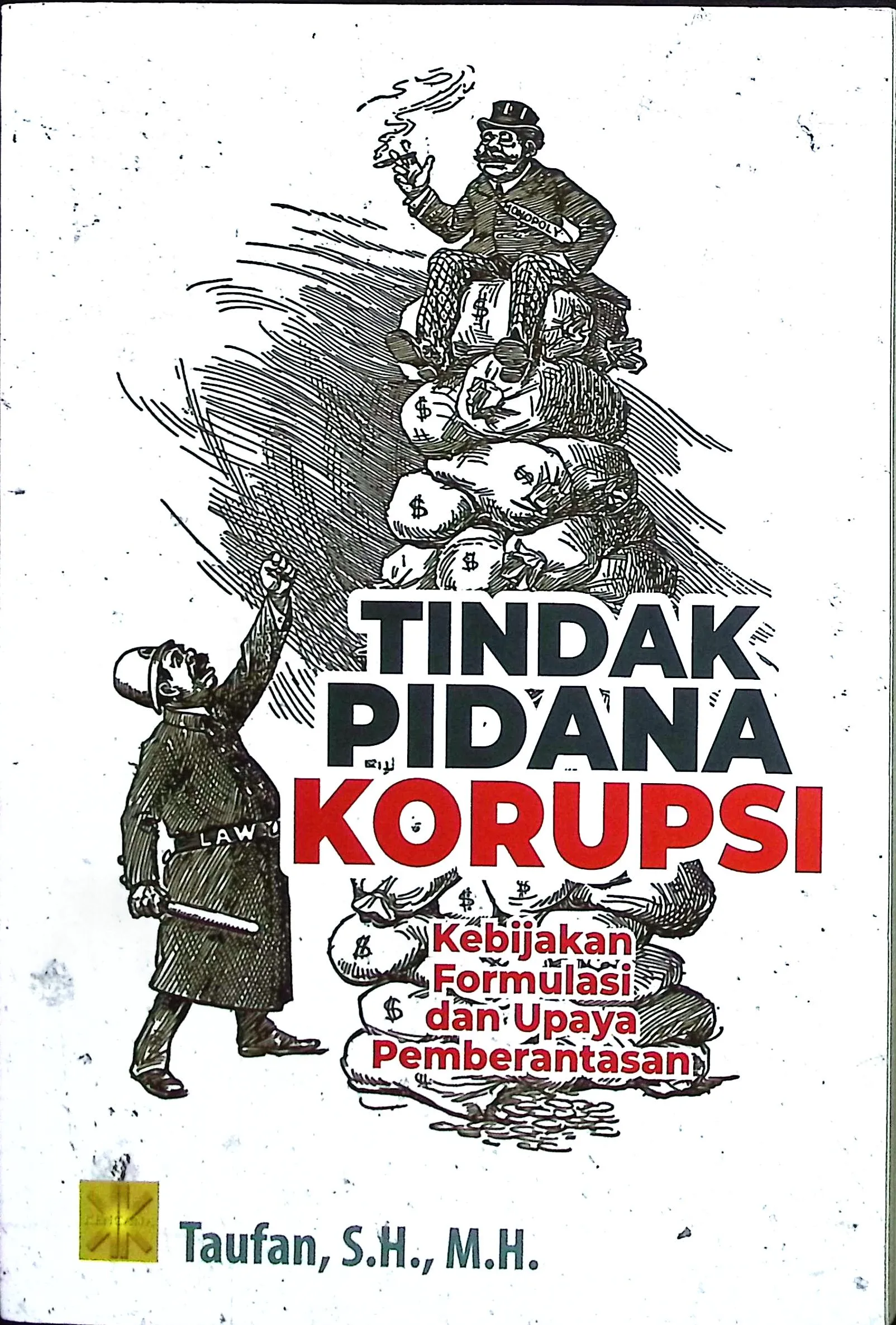 Cover Tindak pidana korupsi kebijakan formulasi dan upaya pemberantasan / Taufan