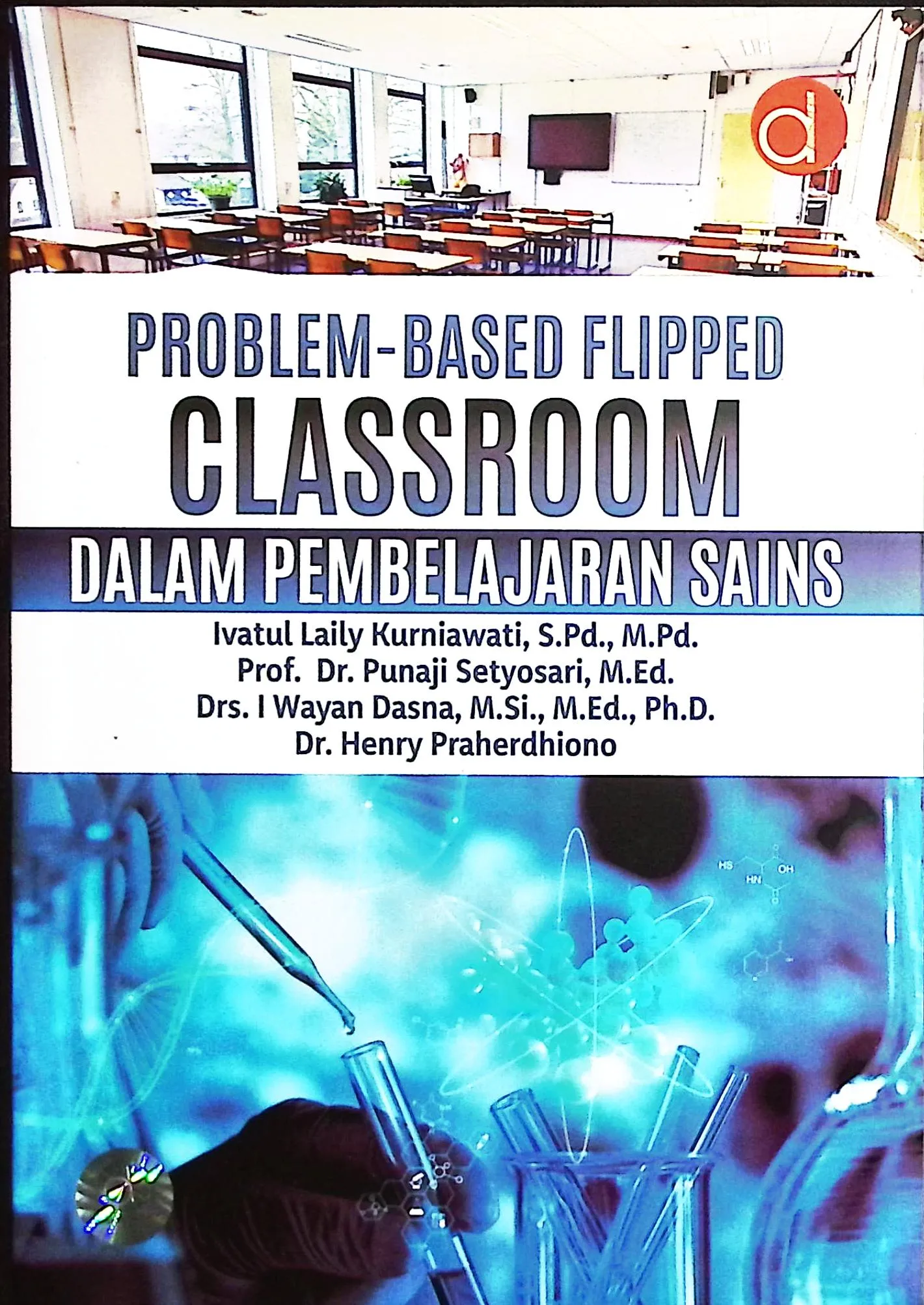 Cover Problem-based flipped classroom dalam pembelajaran sains / Ivatul Laily Kurniawati, Punaji Setyosari, I Wayan Dasna, Henry Praherdhiono