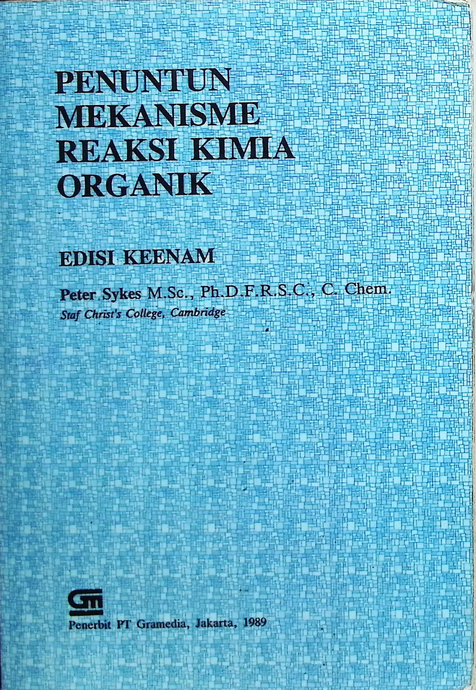 Cover Penuntun mekanisme reaksi kimia organik / Sykes, Peter; alih bahasa, Anton J. Hartono, C.J. Sugihardjo, Leo Broto S.K, Sukartini