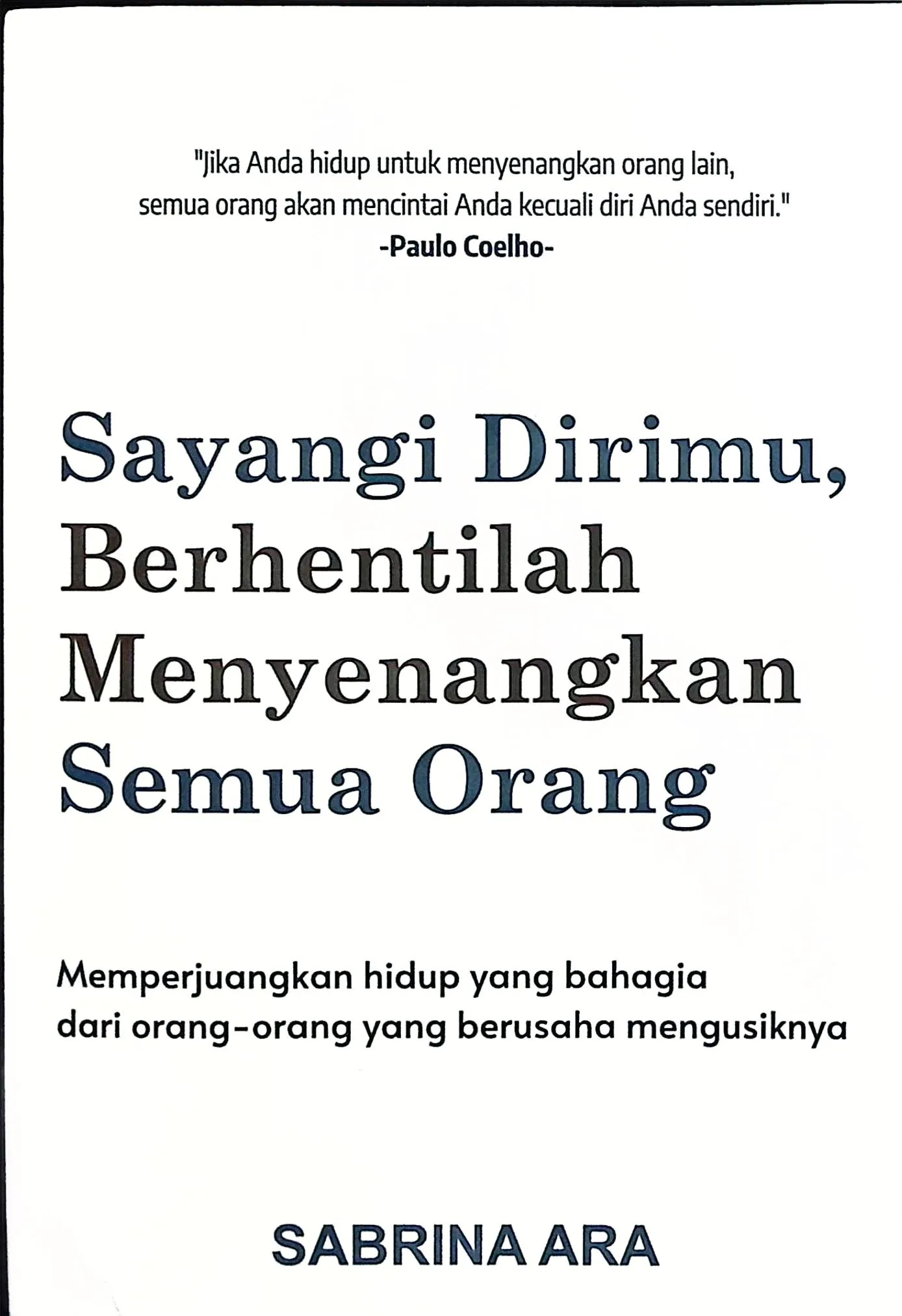 Cover Sayangi dirimu, berhentilah menyenangkan semua orang / Sabrina Ara; editor, Nopitasari