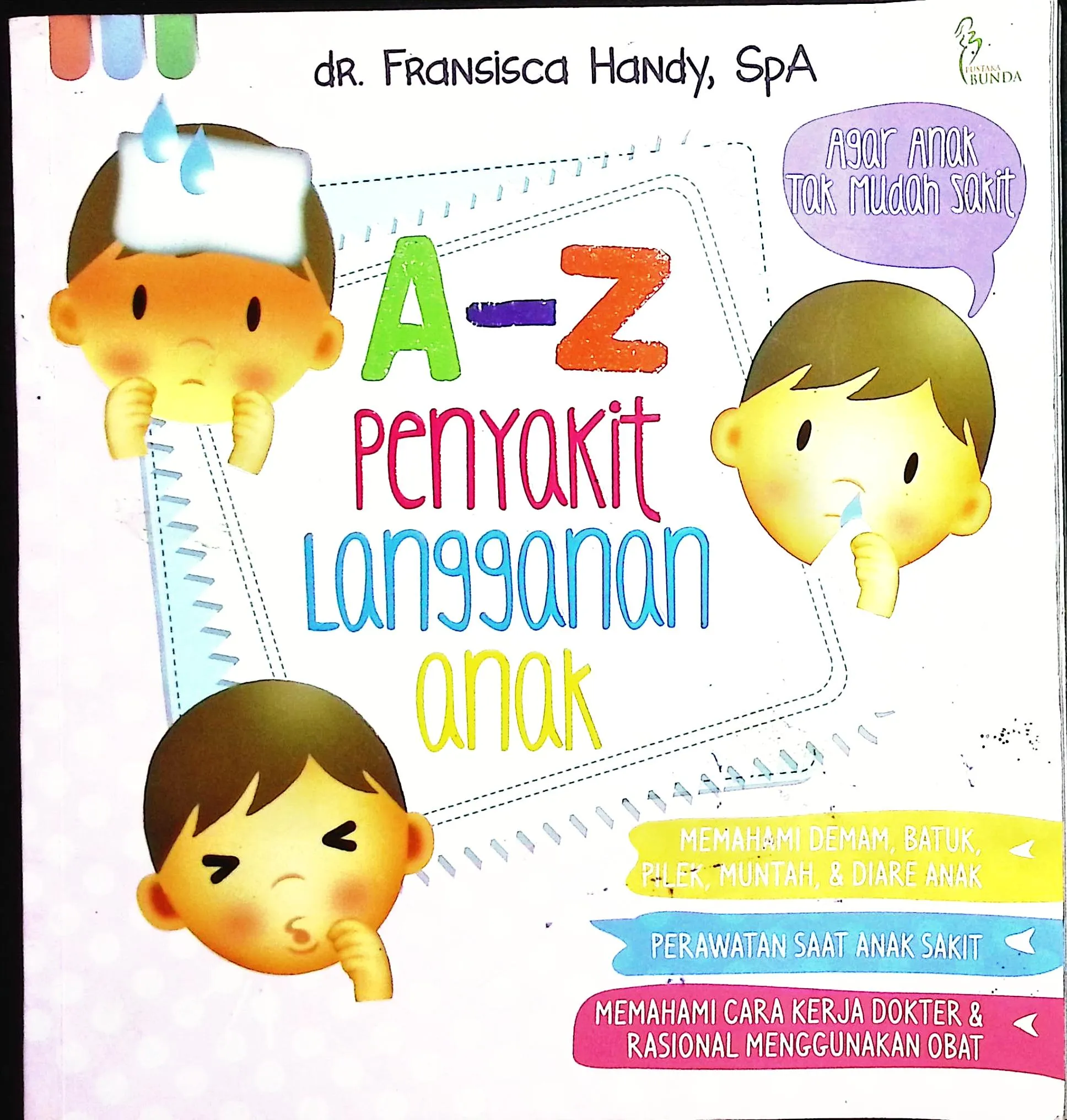 Cover A-z penyakit langganan anak / dr. Fransisca Handy, SpA; penyunting, Dwi Fajar Ratri