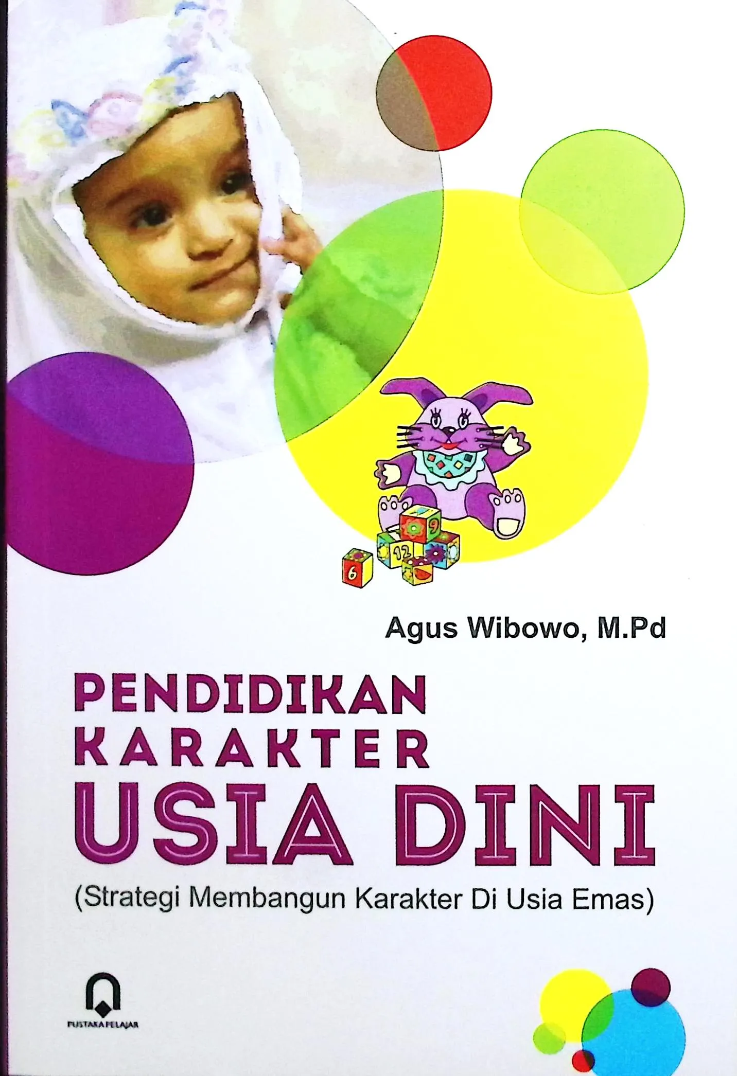 Cover Pendidikan karakter usia dini strategi membangun karakter di usia emas / Agus Wibowo, M.Pd
