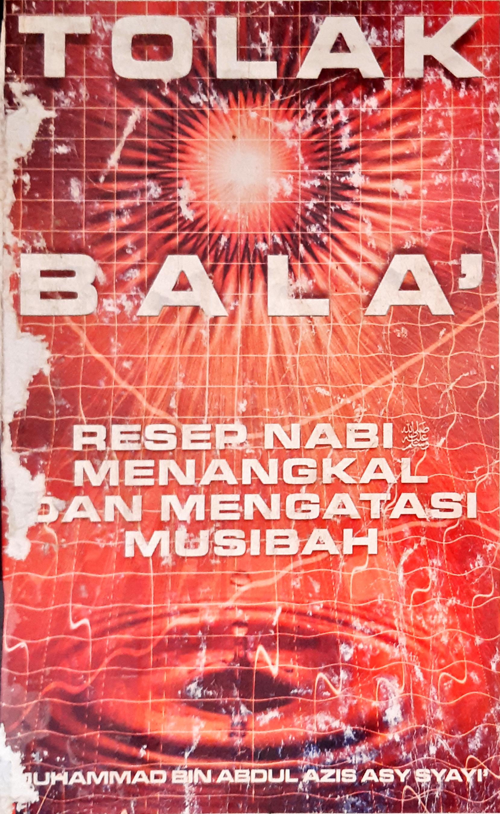 Cover Tolak bala' :  Resep nabi menangkal dan mengatasi musibah / Muhammad Bin Abdul Aziz Asy-Syayi ; Penerjemah, Ghazali Muksi