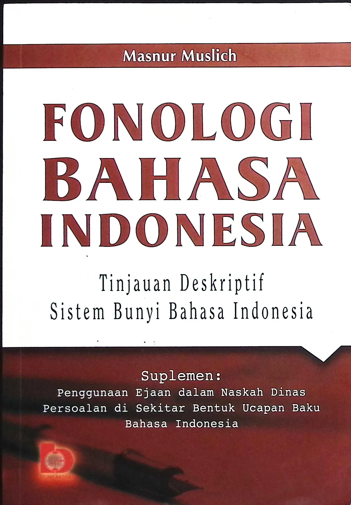 Cover Fonologi bahasa Indonesia tinjauan deskriptif sistem bunyi bahasa Indonesia / Masnur Muslich; editor, Fatna Yustianti