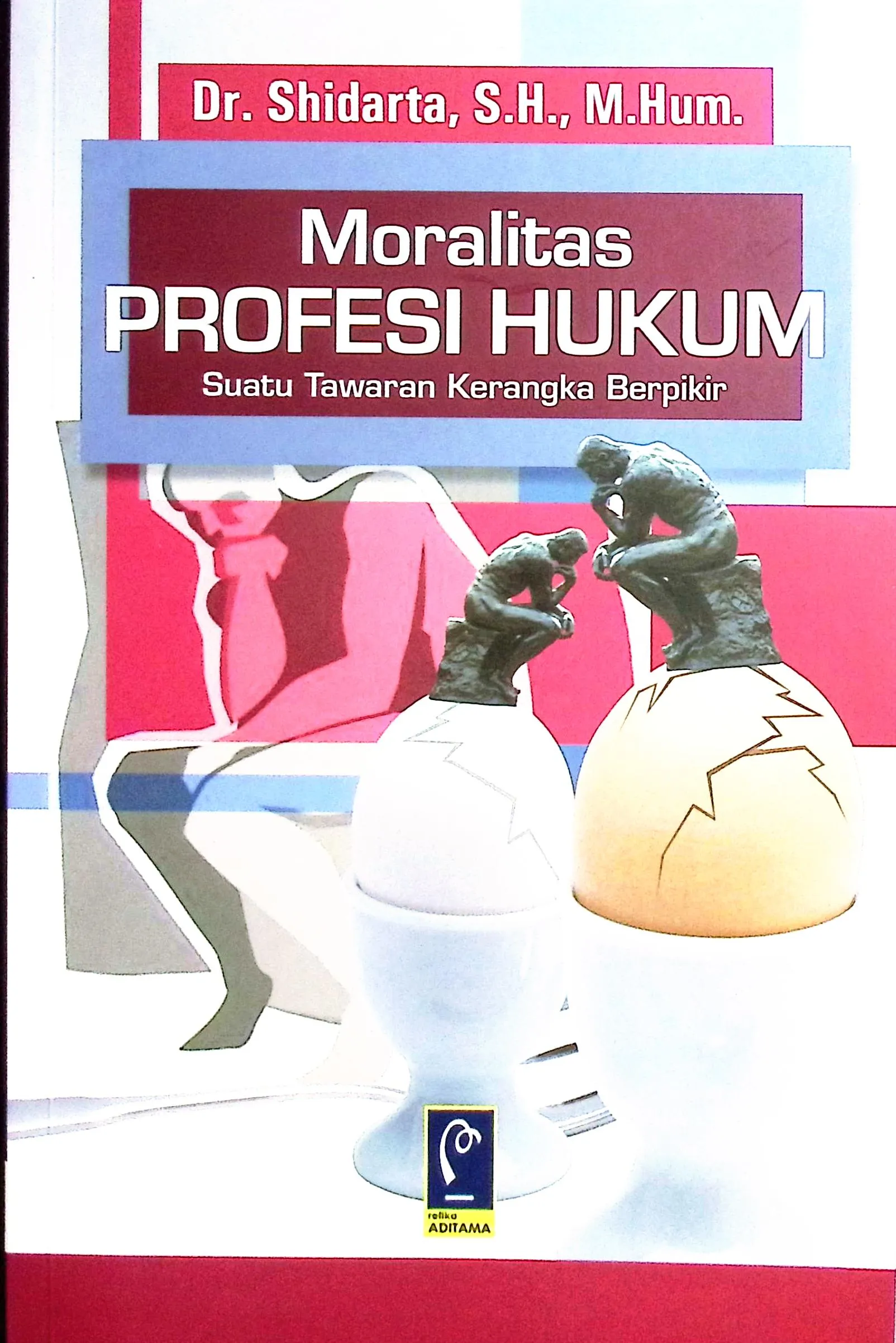 Cover Moralitas profesi hukum suatu tawaran kerangka berpikir / Dr. Shidarta, S.H., M.Mum.; editor, Andri Wijaya