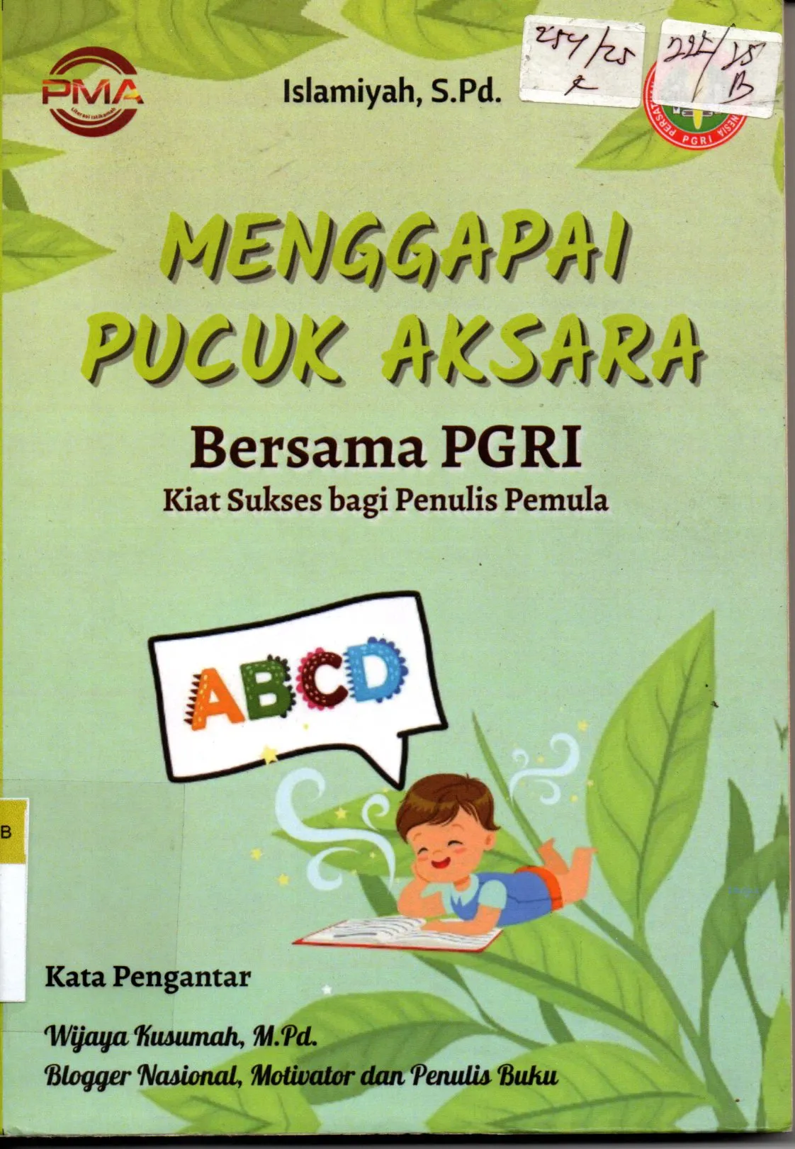 Cover Menggapai Pucuk Aksara Bersama PGRI Kiat Sukses bagi Penulis Pemula / Islamiyah, S.Pd