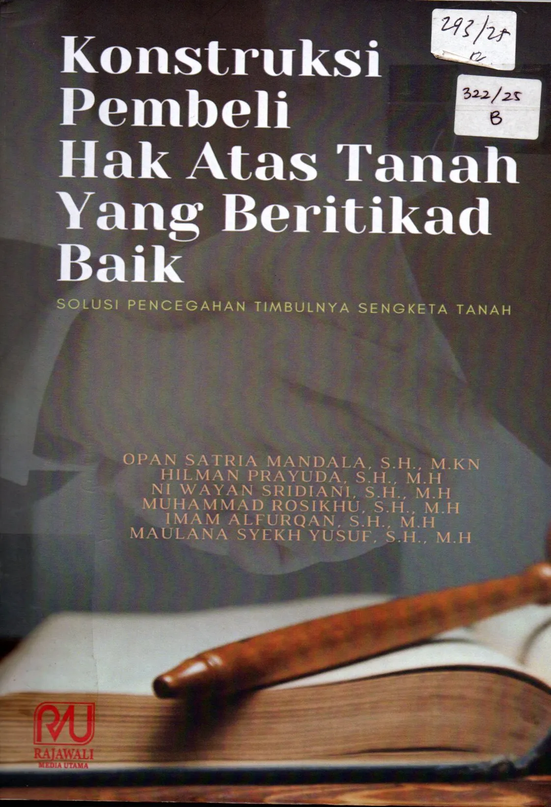 Cover Konstruksi Pembeli Hak Atas Tanah Yang Beritikad Baik Solusi Pencegahan Timbulnya Sengketa Tanah / Opan Satria Mandala, S.H.,M.KN