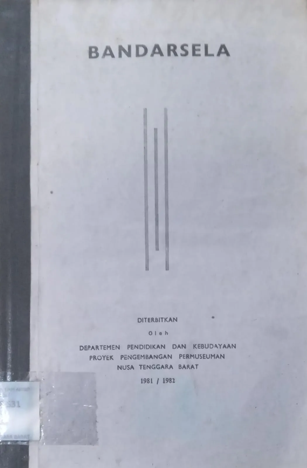Cover BANDARSELA / Departemen Pendidikan dan Kebudayaan, Proyek Pengembangan Permuseuman NTB 1981/1982