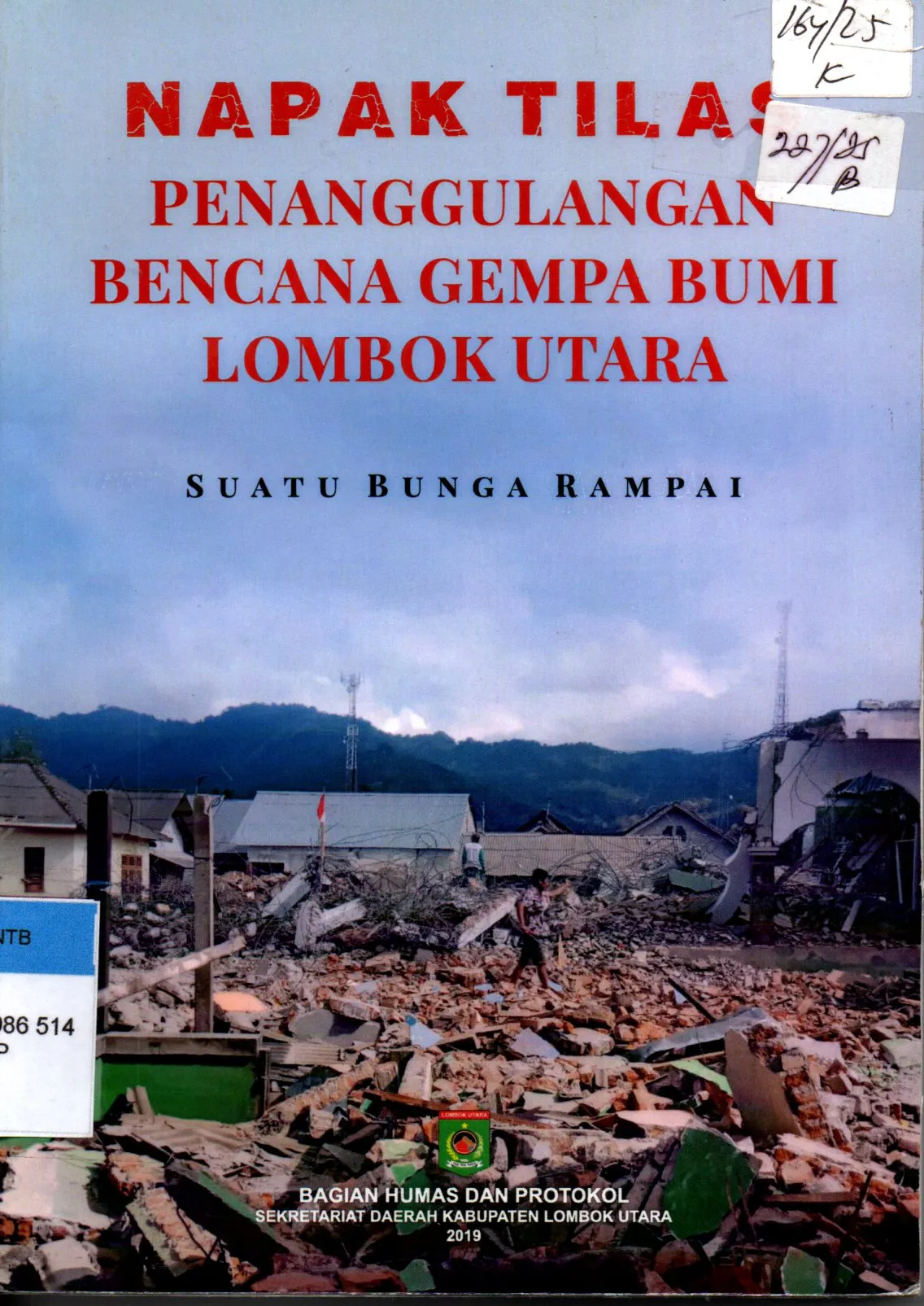 Cover Napak Tilas Penanggulangan Bencana Gempa Bumi Lombok Utara Suatu Bunga Rampai / Bagian Humas dan Protokol Sekretariat Daerah Kabupaten Lombok Utara