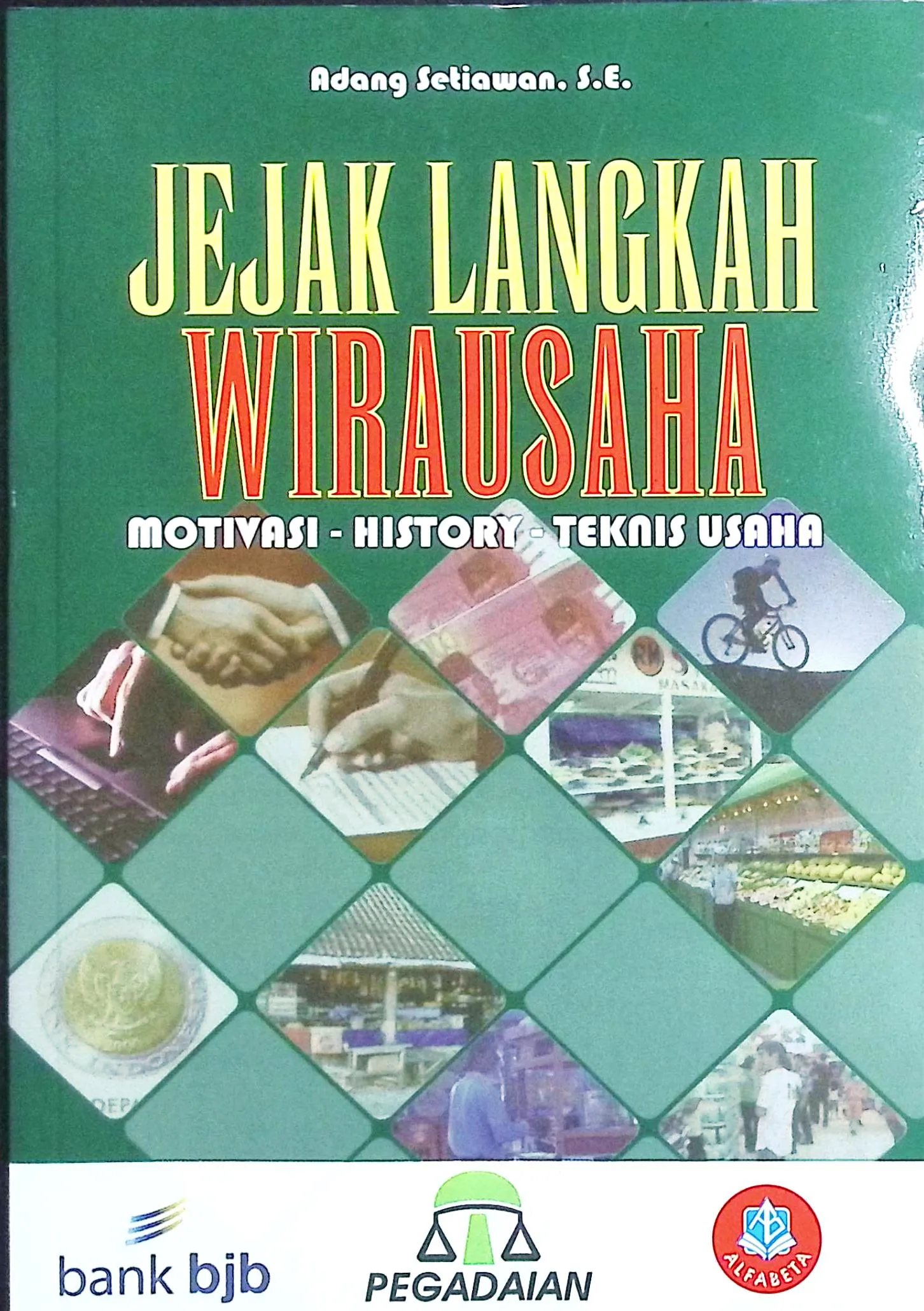 Cover Jejak langkah wirausaha motivasi-histori-teknik usaha / Adang Setiawan, SE
