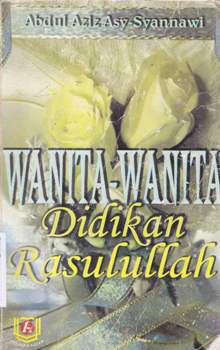 Cover Wanita-wanita didkan Rasulullah / Abdul Aziz Asy Syannawi ; penerjemah, Ummu Afifah