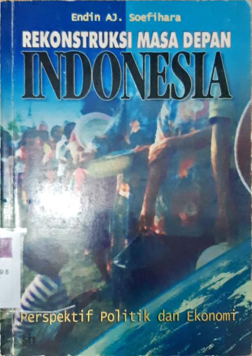 Cover Rekontruksi masa depan Indonesia :  perspektif politik dan ekonomi / Endin AJ Soefihara, editor,Fahruddin Salim