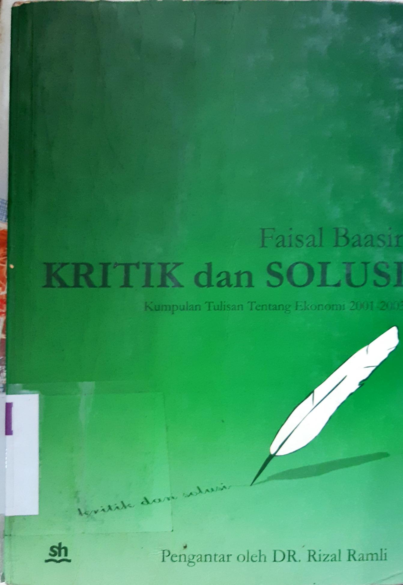 Cover Kritik dan solusi kumpulan tulisan tentang ekonomi 2001-2003. / Faisal Baasir ; editor, Fahruddin Salim