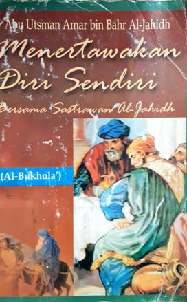 Cover Menertawakan diri sendiri bersama sastrawan Al-Jahidh / Abu Utsaman Amar Bin Bahr Al-Jahidh ; penerjemah, KH Mahrous Ali