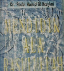 Cover Mendidik ala rasulullah / Dr. Abdul Hamid Al Hasyim;Penerjemah, Ibn ibrahim