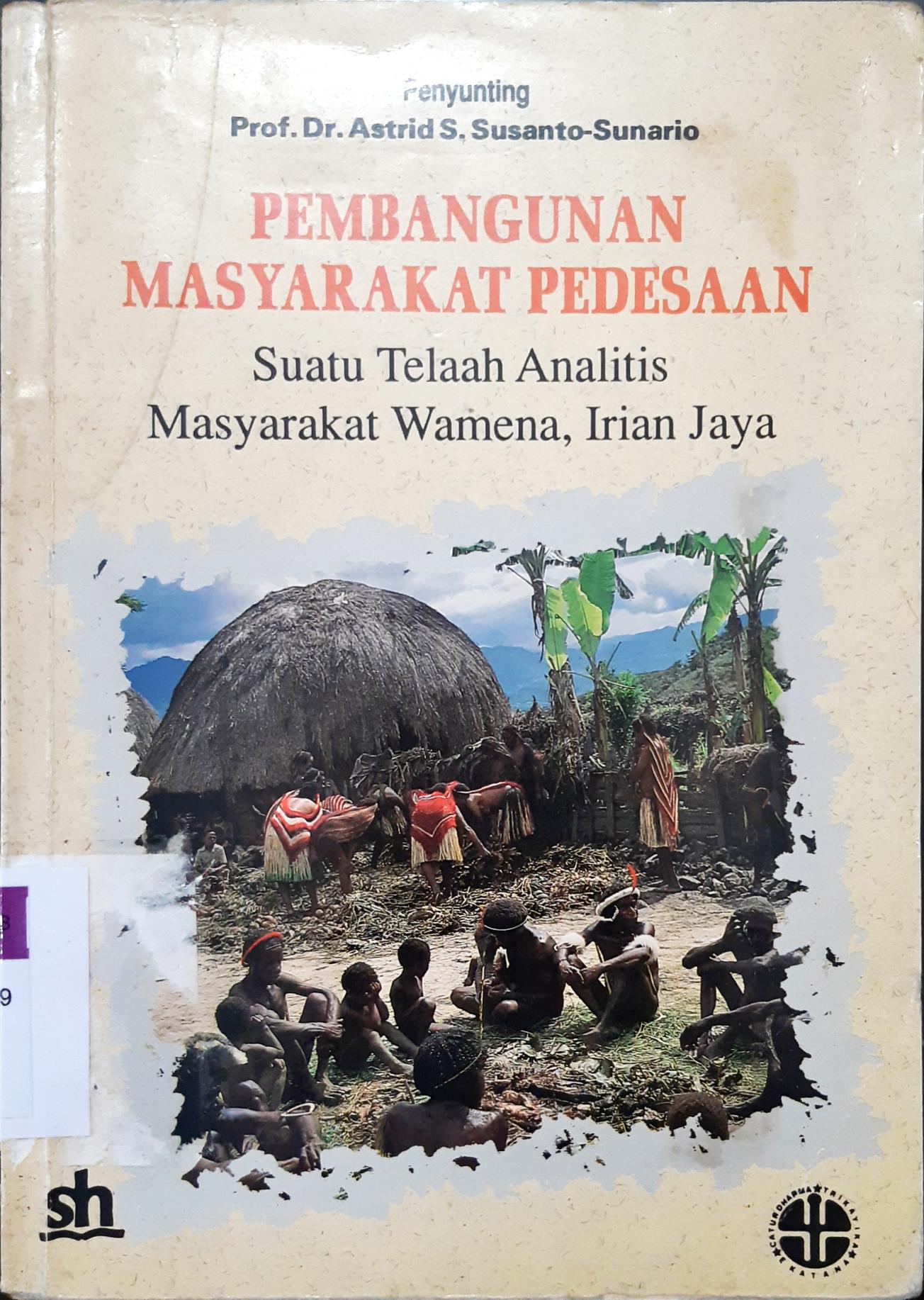 Cover Pembangunan masyrakat pedesaan, :  Suatu telaah analitis masyrakat Wamena Irian Jaya, / penyunting, Prof. Dr. Astrid S. Susanto Sunaryo