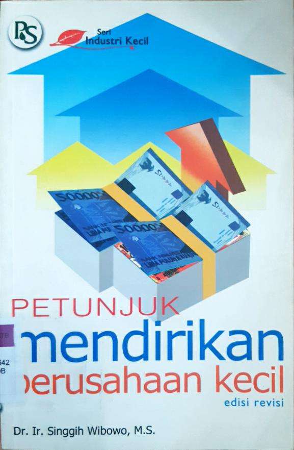 Cover Petunjuk mendirikan perusahaan kecil / Ir. Singgih Wibowo, Ir. Murdinah, Ir. Yusro Nuri Fawzya