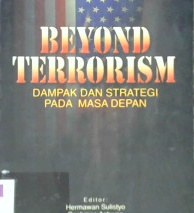 Cover Beyond terorisme :  Dampak dan strategi pada masa depan, / Editor, Hermawan Sulistyo