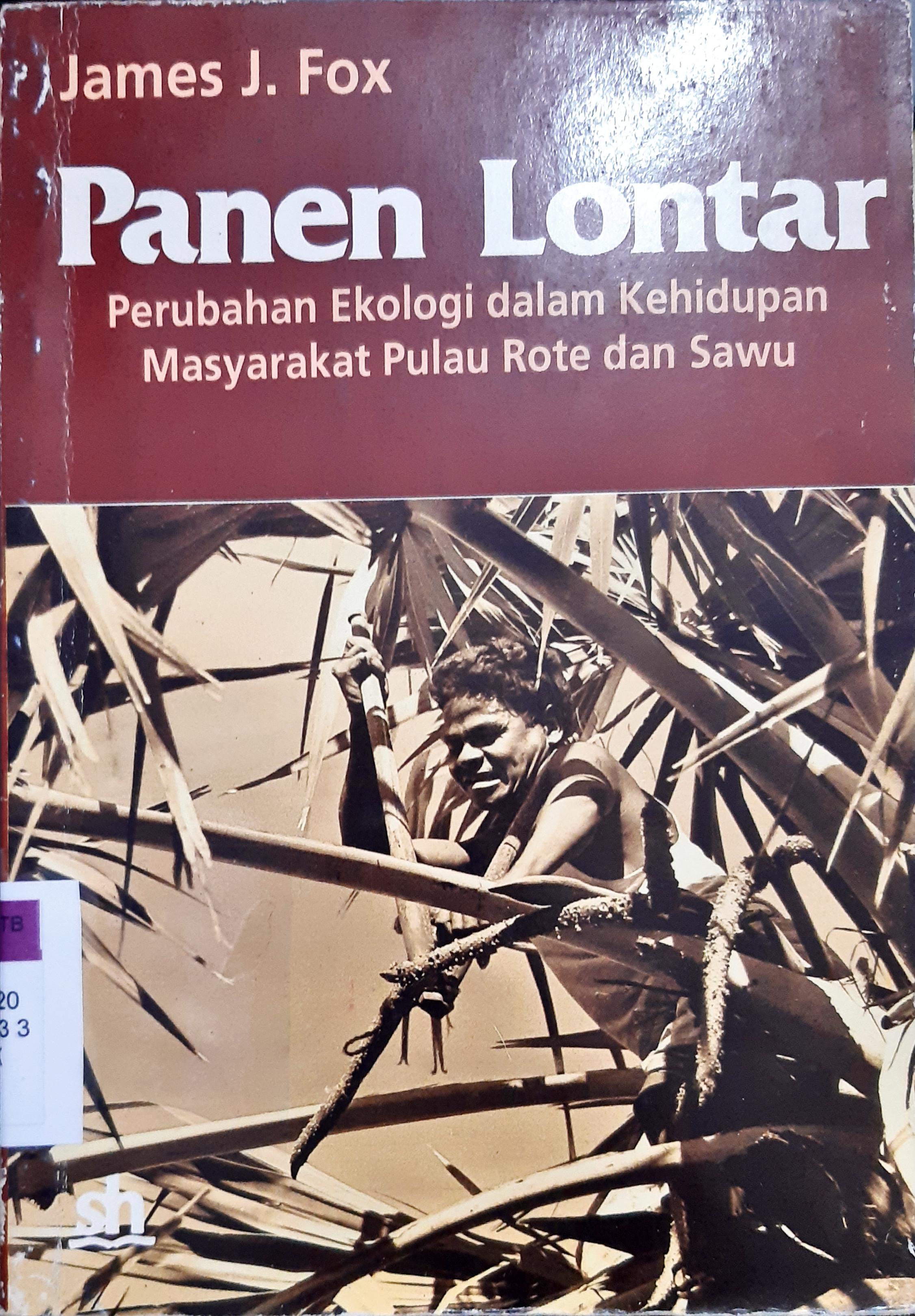 Cover Panen lontar, perubahan ekologi dalam kehidupan masyrakat pulau rote dan sawu. / James J. Fox ; penerjemah, Ling Narsay