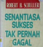 Cover Senantiasa sukses tak pernah gagal :  cara mencapai sukses pada saat-saat paling sulit / Robert H. Schuller