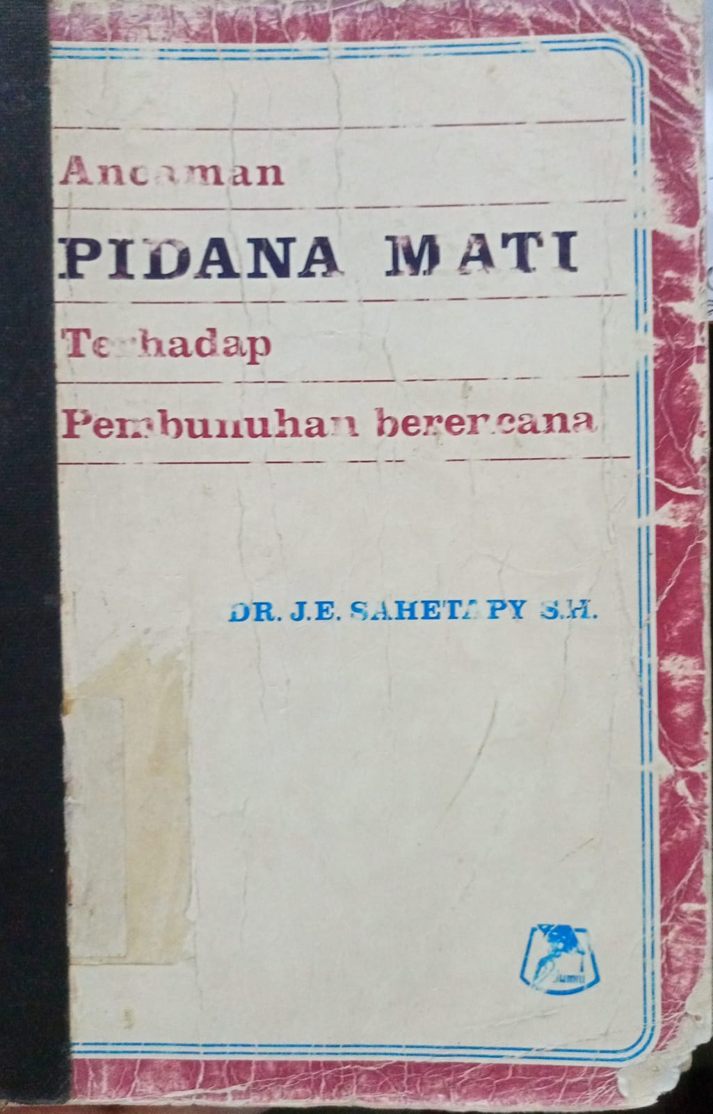 Cover Ancaman pidana mati terhadap pembunuhan berencana / J.E Sahetapy