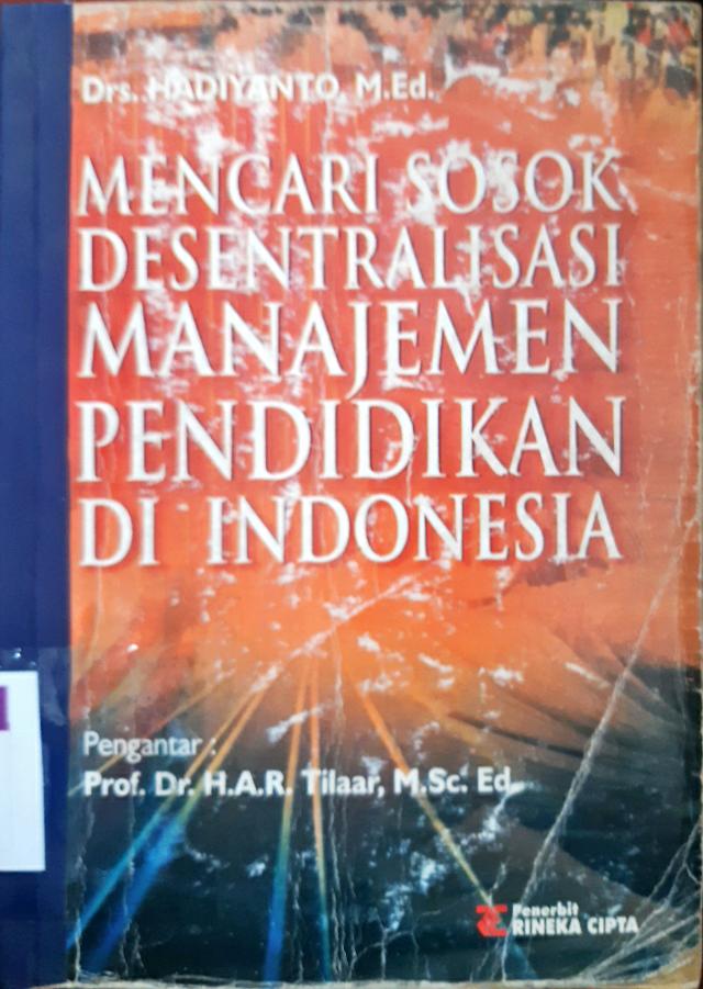 Cover Mencari sosok disentralisasi manajemen pendidikan di Indonesia / Drs. Hadiyanto, M. Ed.