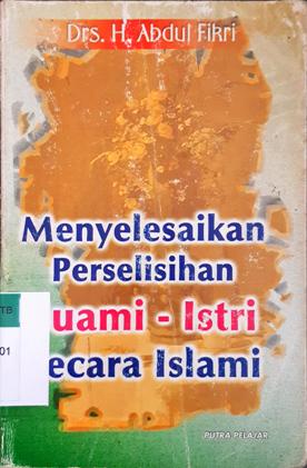 Cover Menyelesaikan perselisihan Suami-Istri secara Islam, / Abdul H. Fikri