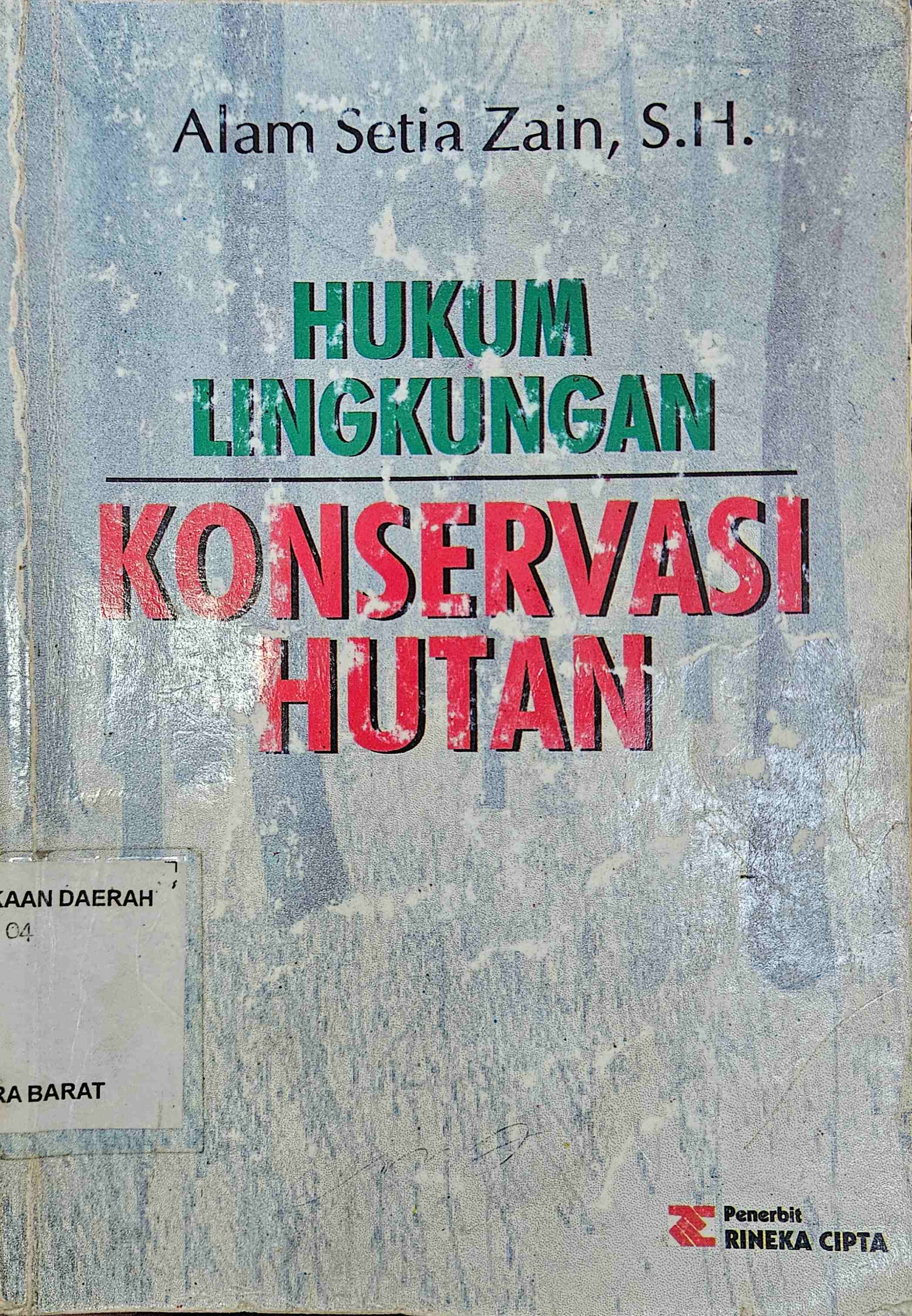 Cover Hukum lingkungan konservasi hutan dan segi-segi pidana / Alam Setia Zain