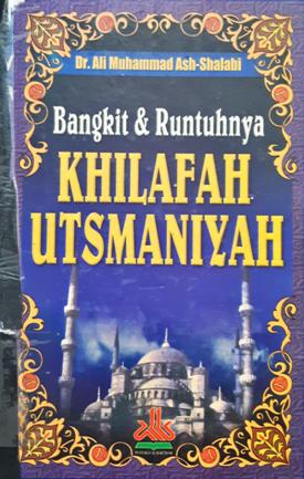 Cover Bangkit dan runtuhnya khilafah Utsmaniyah / Dr. Ali Muhammad Ash-Shalabi; Penerjemah, Samson Rahman
