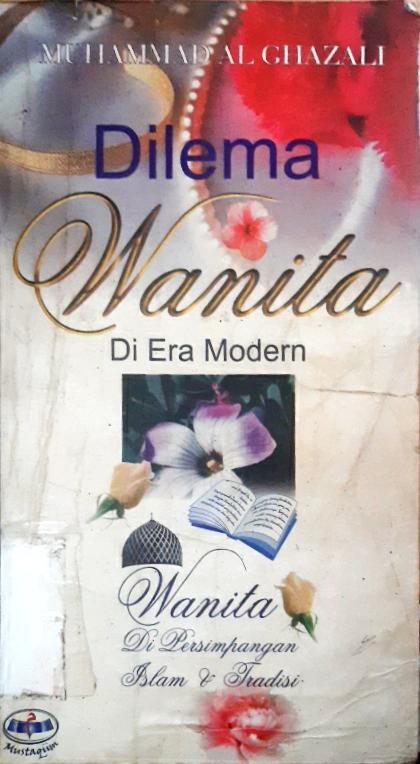 Cover Dilema wanita di era modern :  Wanita dipersimpangan islam dan tradisi / Muhammad Al-Ghazali, Penerjemah,heri purnomo, Editor, Ahamad sodiq, Abdullah al katiri, Tengku muhib al abbasi