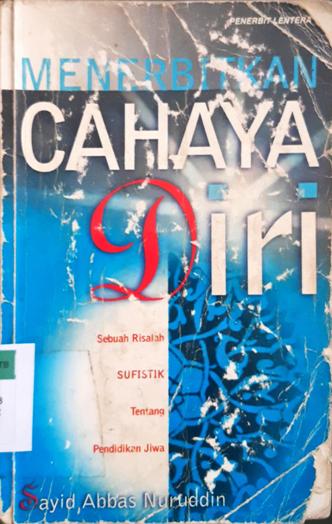 Cover Menerbitkan cahaya diri :  Sebuah risalah sufistik tentang pendidikan jiwa / Sayid Abbas Nuruddin