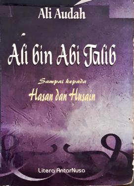 Cover Ali bin Abi Talib sampai kepada Hasan dan Husain, :  Amanah perdamaian, keadilan dan persatuan peranannya sebagai pribadi dan khalifah / Ali Audah