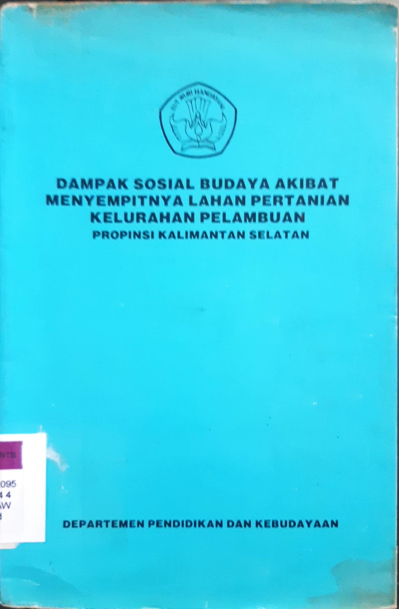 Cover Dampak sosial budaya akibat menyempitnya lahan pertanian kelurahan pelabuhan propinsi Kalimantan Selatan, H. Ramli Nawawi / H. Ramli Nawawi