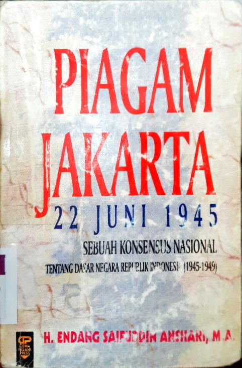 Cover Piagam jakarta :  22 Juni 1945  Sebuah Konsensus Nasional tentang Dasar Negara Republik Indonesia (1945 - 1949 ) / H. Endang Saifuddin Anshari, MA