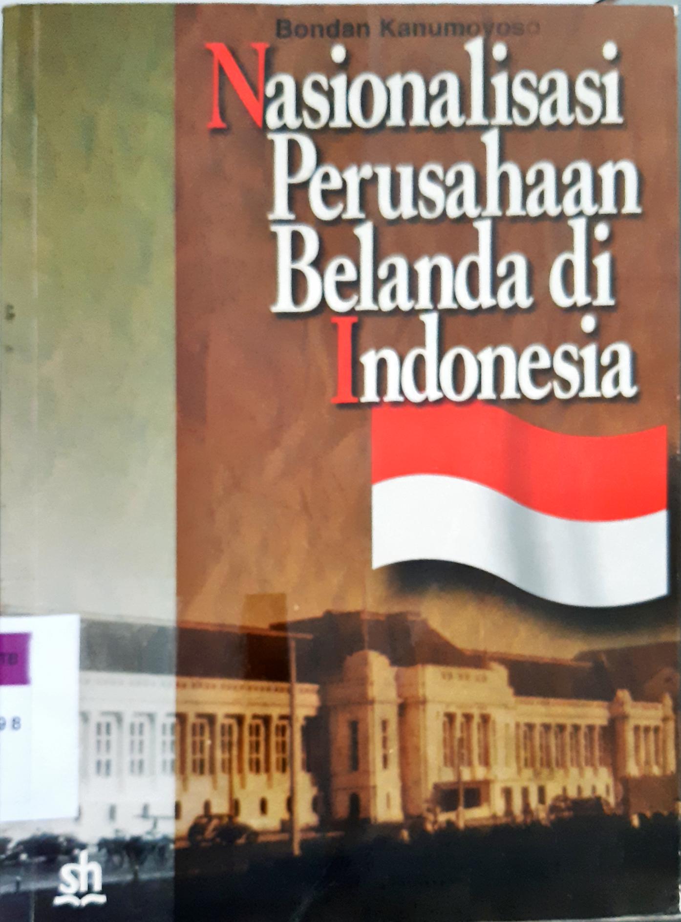 Cover Menguatnya peran ekonomi negara :  Nasionalisasi perusahaan belanda di Indonesia / Bondan Kanumoyoso