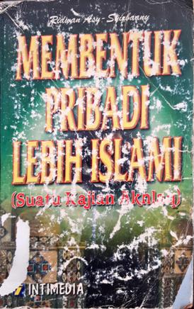 Cover Membentuk pribadi lebih islami :  Suatu kajian akhlaq / Ridwan Asy-Syirbaany