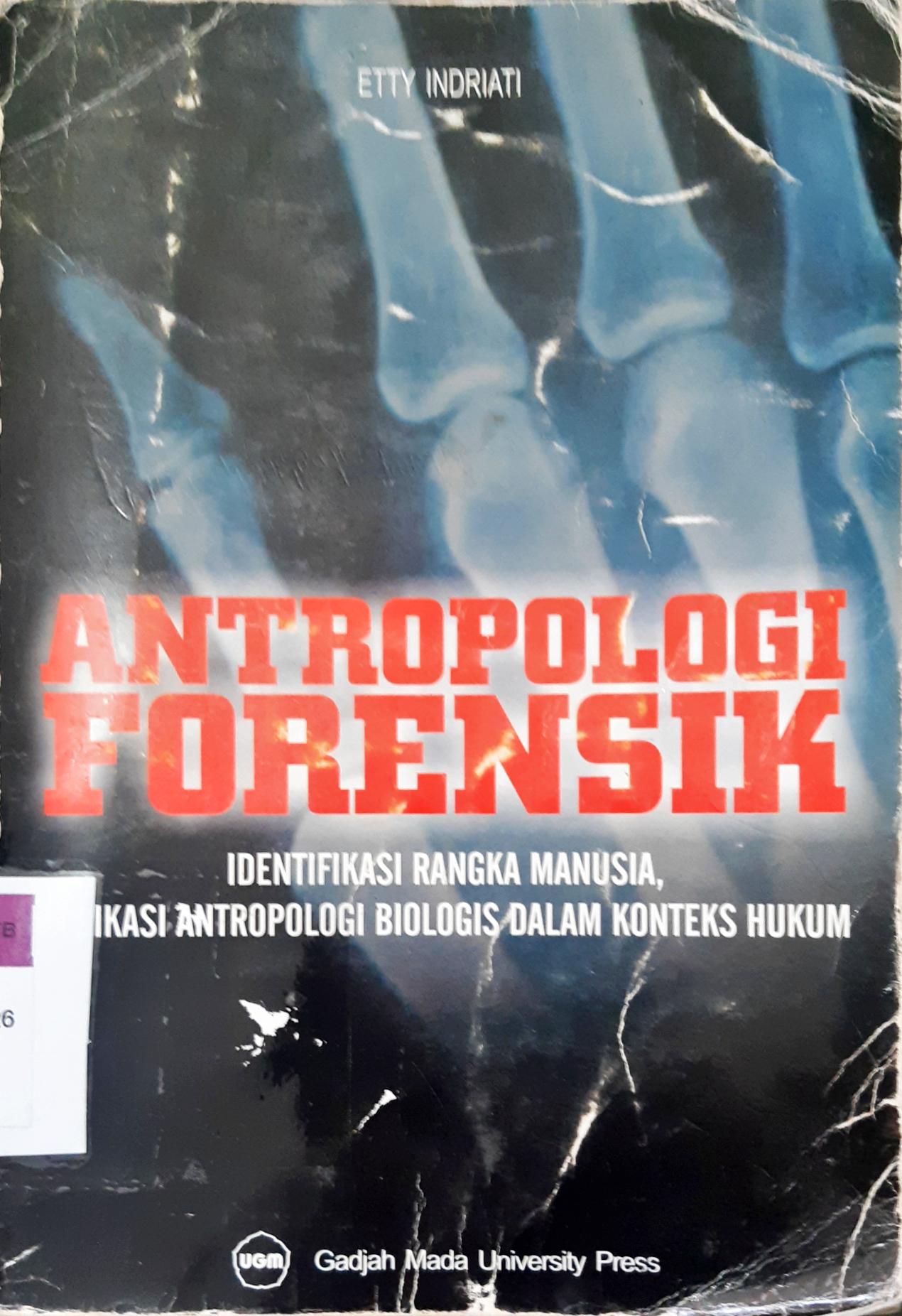 Cover Antropologi forensik :  identifikasi rangka manusia, aplikasi antropologi biologis dalam konteks hukum / Etty Indriati