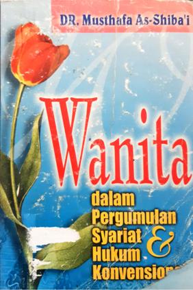 Cover Wanita dalam pergumulan syariat dan hukum konvensional, / Dr. Musthofa As Shiba'i ; penerjemah, Ali Ghufron